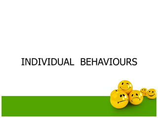 INDIVIDUAL BEHAVIOURS
 