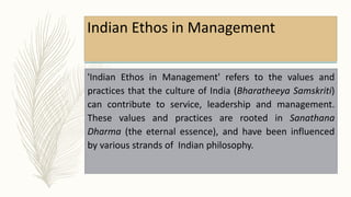Indian Ethos in Management
'Indian Ethos in Management' refers to the values and
practices that the culture of India (Bhar...