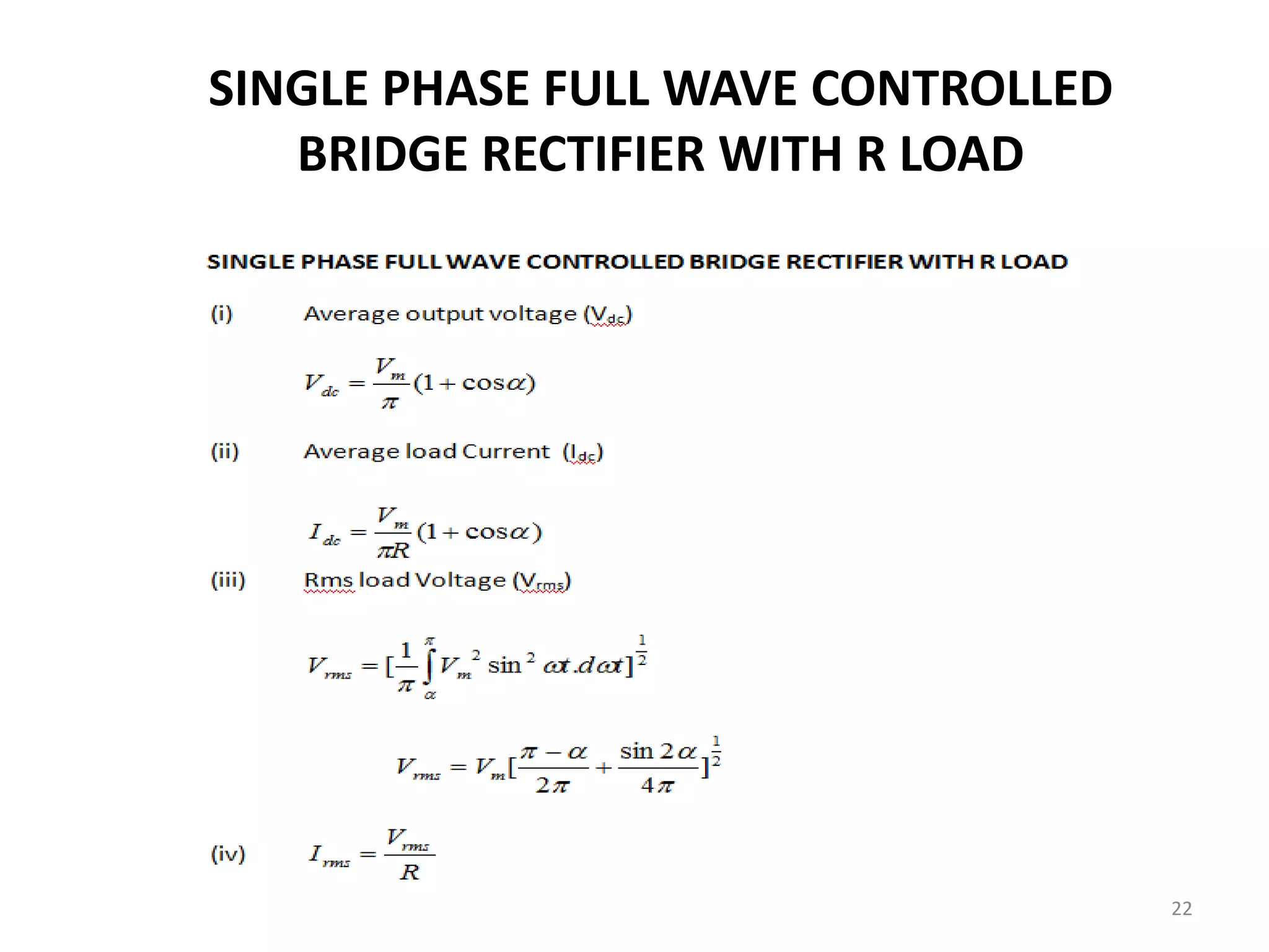 SINGLE PHASE FULL WAVE CONTROLLED
BRIDGE RECTIFIER WITH R LOAD
22
 