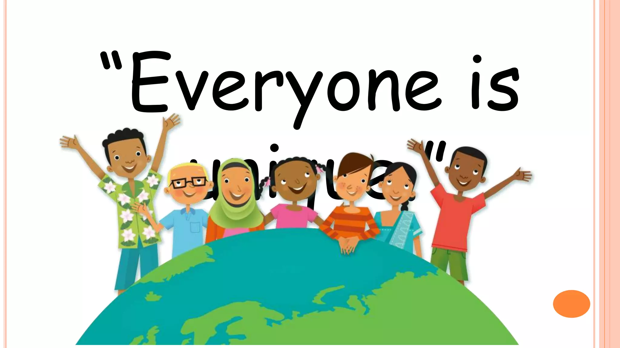 “Everyone is
unique.”
 