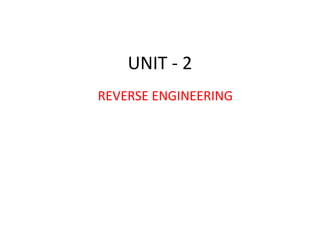 UNIT - 2
REVERSE ENGINEERING
 
