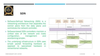 SDN
 Software-Defined Networking (SDN) is a
networking architecture that separates the
control plane from the data plane ...