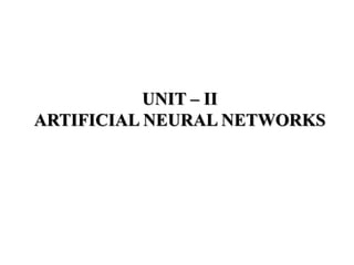 UNIT – II
ARTIFICIAL NEURAL NETWORKS
 