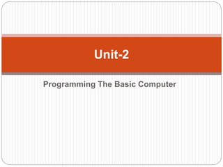 Programming The Basic Computer
Unit-2
 