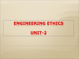ENGINEERING ETHICS
UNIT-2
 