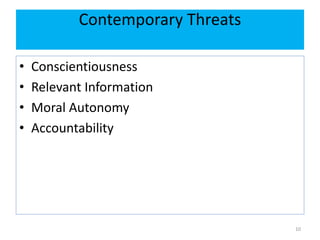 Contemporary Threats
• Conscientiousness
• Relevant Information
• Moral Autonomy
• Accountability
10
 