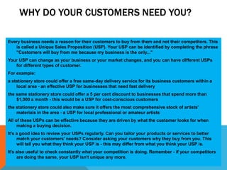 10
WHY DO YOUR CUSTOMERS NEED YOU?
Every business needs a reason for their customers to buy from them and not their compet...
