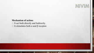 Mechanism of action:
It act both directly and Indirectly.
It stimulates both α and β receptor.
 