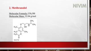 2. Metibranolol
Molecular Formula: CH3OH
Molecular Mass: 32.04 g/mol
 