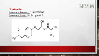 3. Atenolol
Molecular Formula: C14H22N2O3
Molecular Mass: 266.341 g·mol−1
 