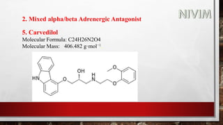 2. Mixed alpha/beta Adrenergic Antagonist
5. Carvedilol
Molecular Formula: C24H26N2O4
Molecular Mass: 406.482 g·mol−1.
 