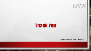 Thank You
Stay Connected with NIVIM…..
 