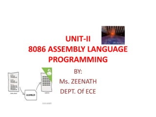 UNIT-II
8086 ASSEMBLY LANGUAGE
PROGRAMMING
BY:
Ms. ZEENATH
DEPT. Of ECE
 