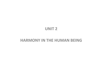 UNIT 2
HARMONY IN THE HUMAN BEING
 