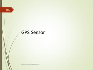 GPS Sensor
Prepared by Sivanesh A R, AP/MECH
109
 