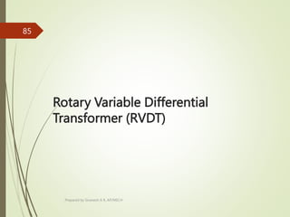 Rotary Variable Differential
Transformer (RVDT)
Prepared by Sivanesh A R, AP/MECH
85
 