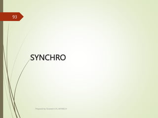 SYNCHRO
Prepared by Sivanesh A R, AP/MECH
93
 
