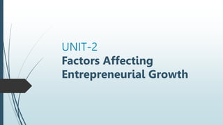 UNIT-2
Factors Affecting
Entrepreneurial Growth
 
