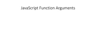 JavaScript Function Arguments
 
