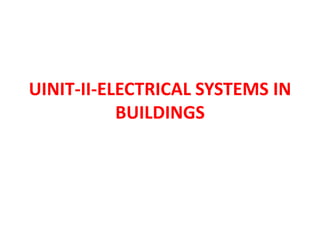 UINIT-II-ELECTRICAL SYSTEMS IN
BUILDINGS
 