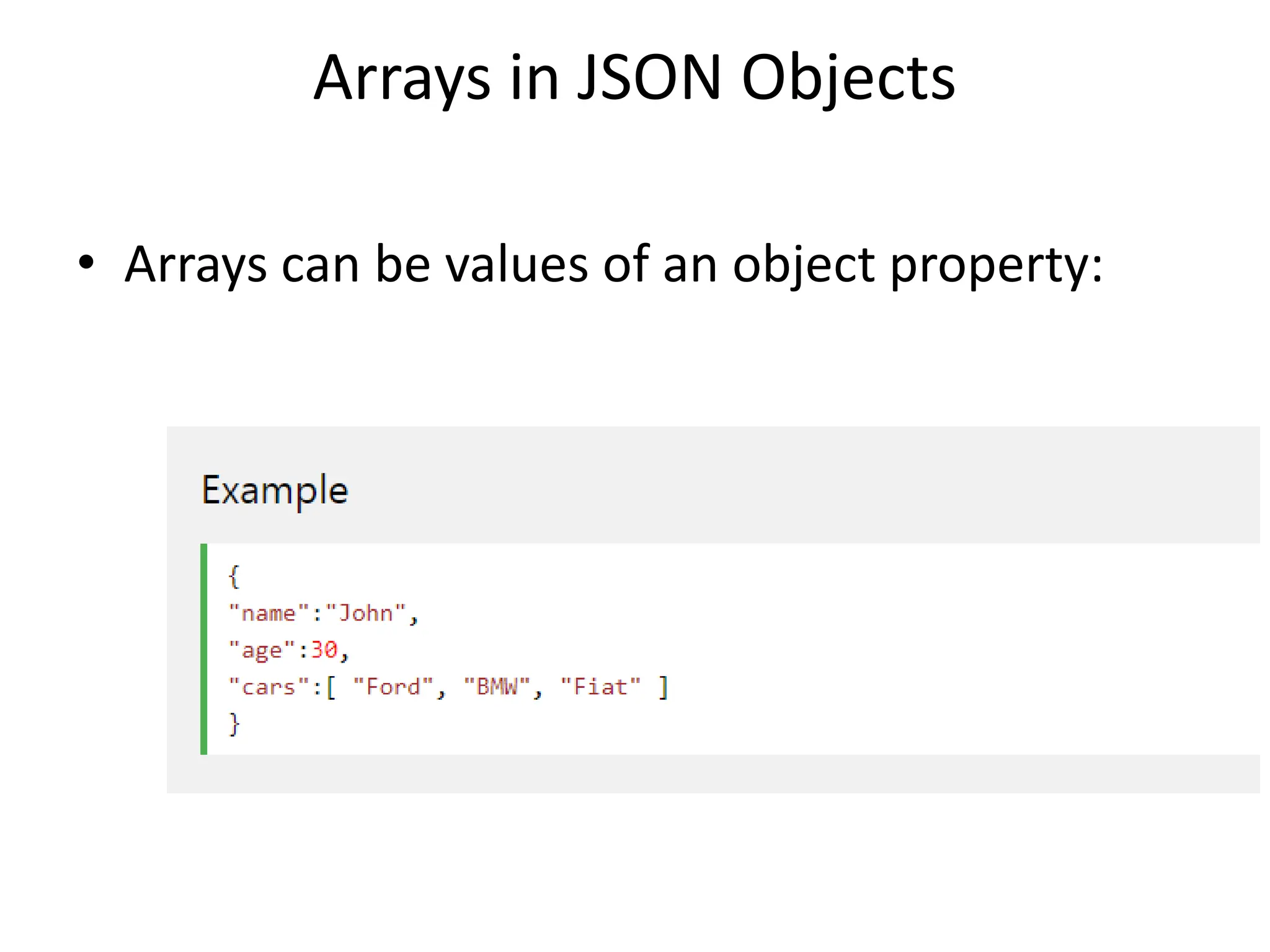 Arrays in JSON Objects
• Arrays can be values of an object property:
 