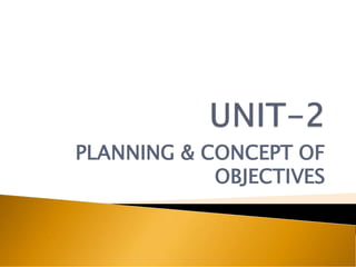 PLANNING & CONCEPT OF
OBJECTIVES
 