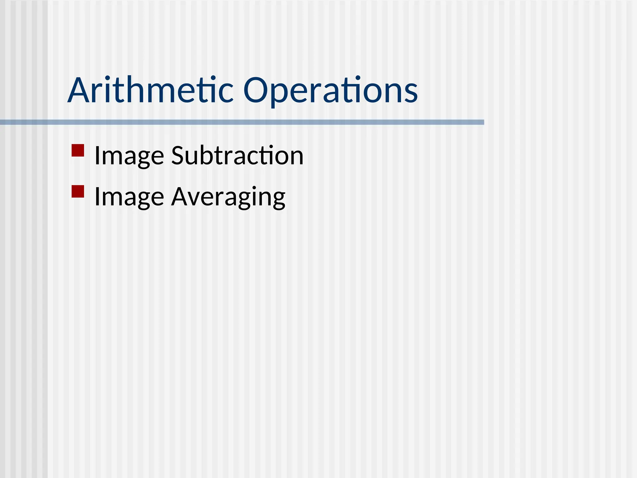 Arithmetic Operations  Image Subtraction  Image Averaging 