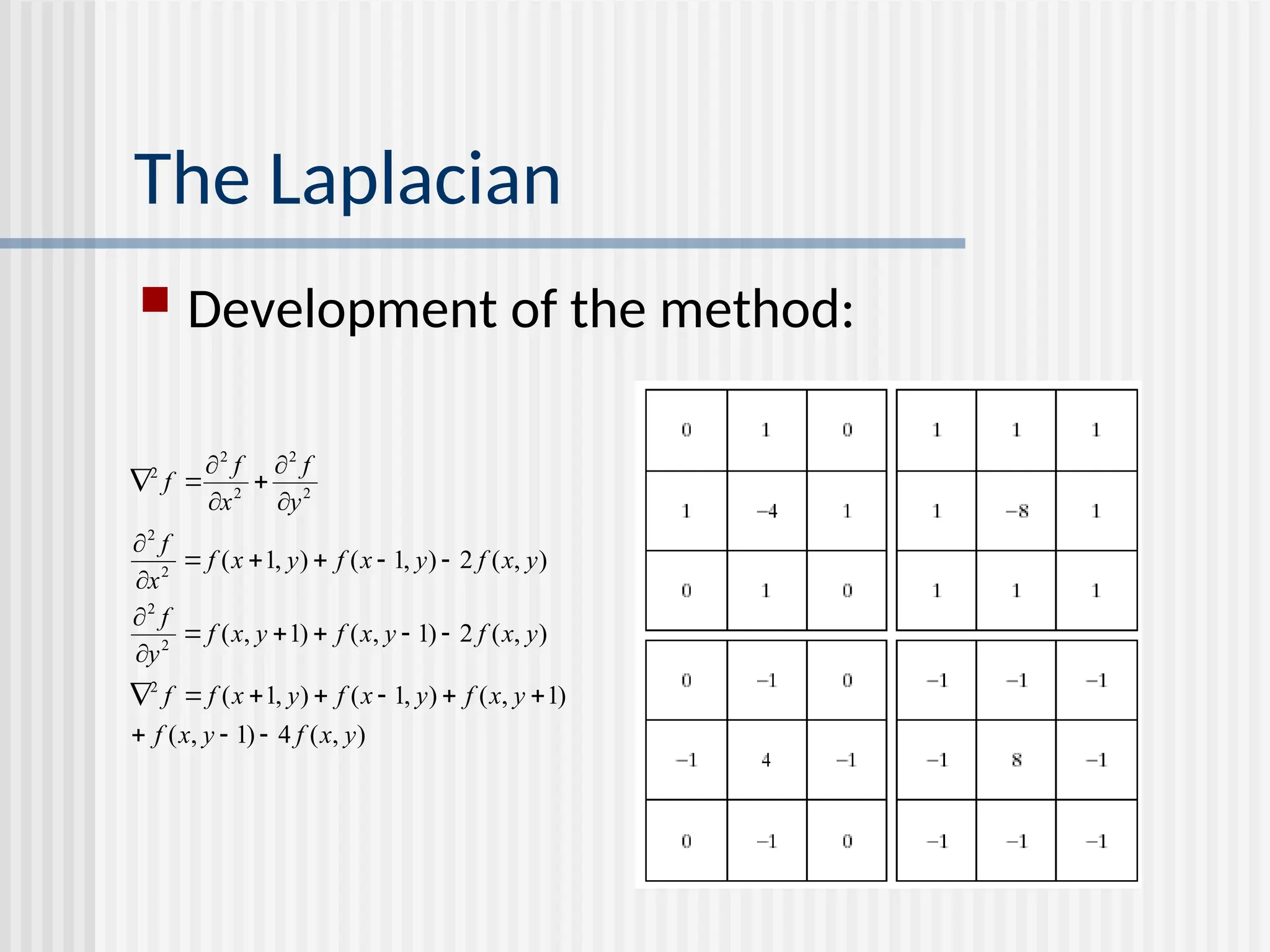 The Laplacian  Development of the method: ) , ( 4 ) 1 , ( ) 1 , ( ) , 1 ( ) , 1 ( ) , ( 2 ) 1 , ( ) 1 , ( ) , ( 2 ) , 1 ( ) , 1 ( 2 2 2 2 2 2 2 2 2 2 y x f y x f y x f y x f y x f f y x f y x f y x f y f y x f y x f y x f x f y f x f f                                