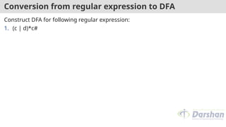 Conversion from regular expression to DFA
Construct DFA for following regular expression:
1. (c | d)*c#
 