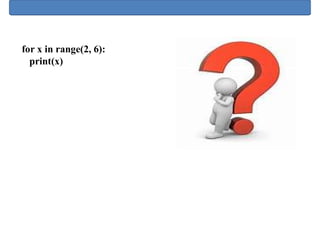 for x in range(2, 6):
print(x)
 