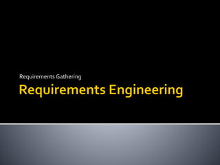 Requirements Gathering
 