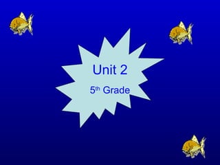 Unit 2 5 th  Grade 