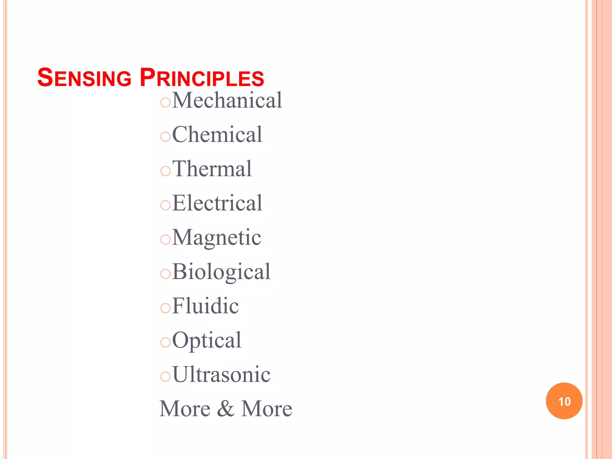 SENSING PRINCIPLES
Mechanical
Chemical
Thermal
Electrical
Magnetic
Biological
Fluidic
Optical
Ultrasonic
More & More 10
 