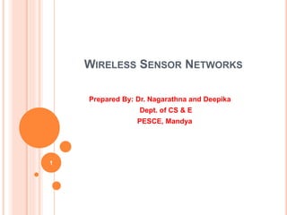 WIRELESS SENSOR NETWORKS
Prepared By: Dr. Nagarathna and Deepika
Dept. of CS & E
PESCE, Mandya
1
 