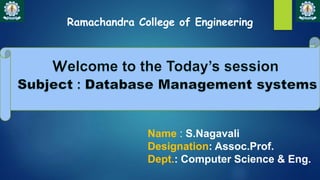 Ramachandra College of Engineering
Name : S.Nagavali
Designation: Assoc.Prof.
Dept.: Computer Science & Eng.
 