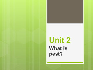 Unit 2
What Is
pest?
 