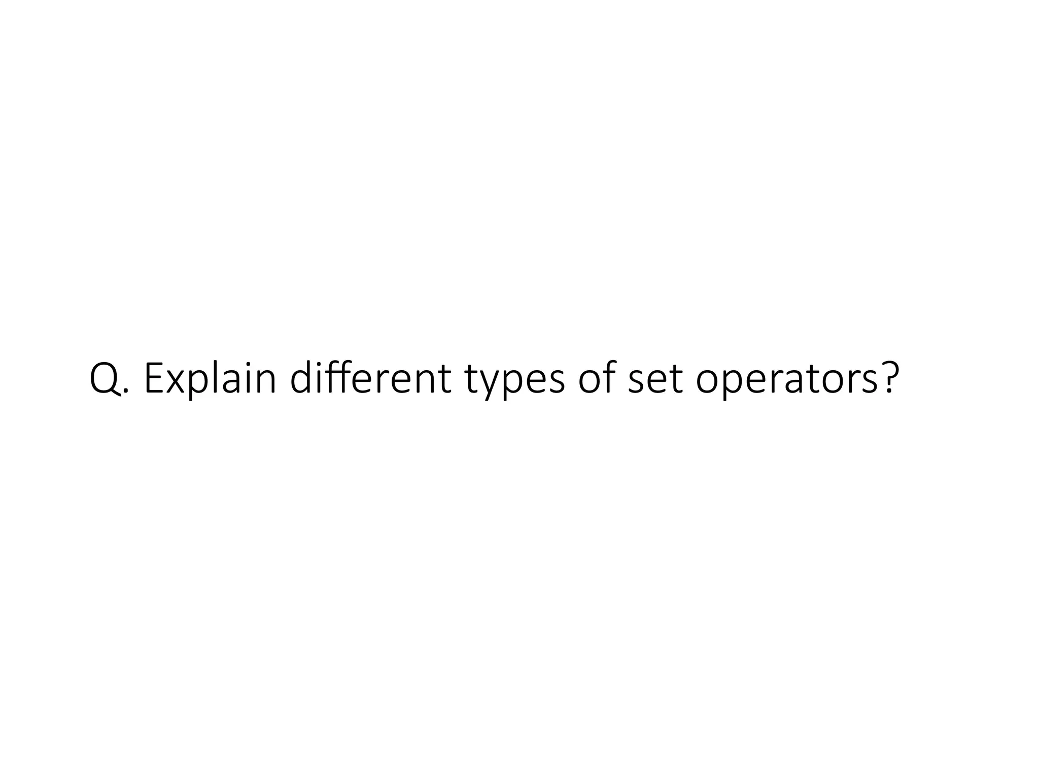 Q. Explain different types of set operators?
 
