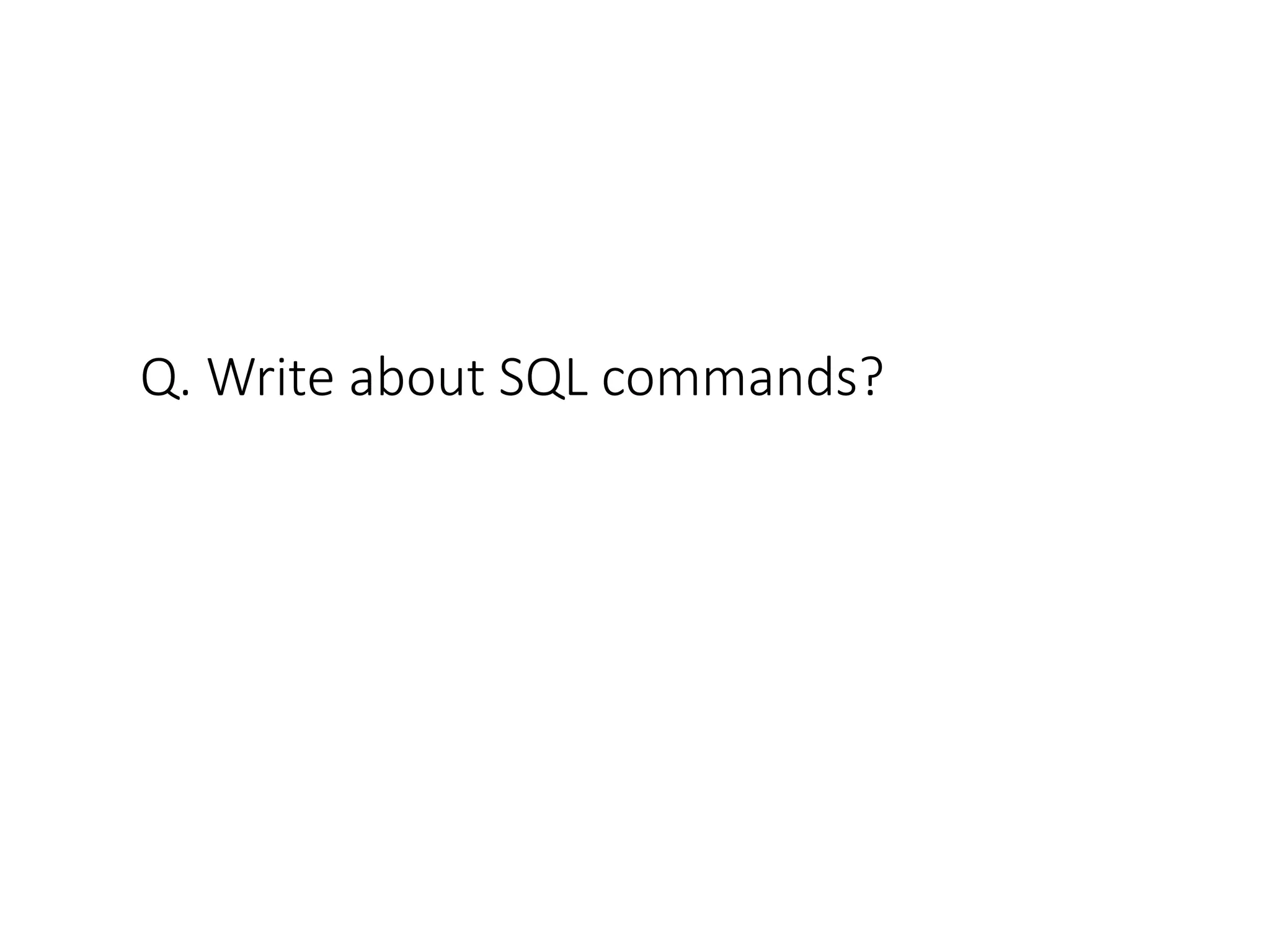 Q. Write about SQL commands?
 