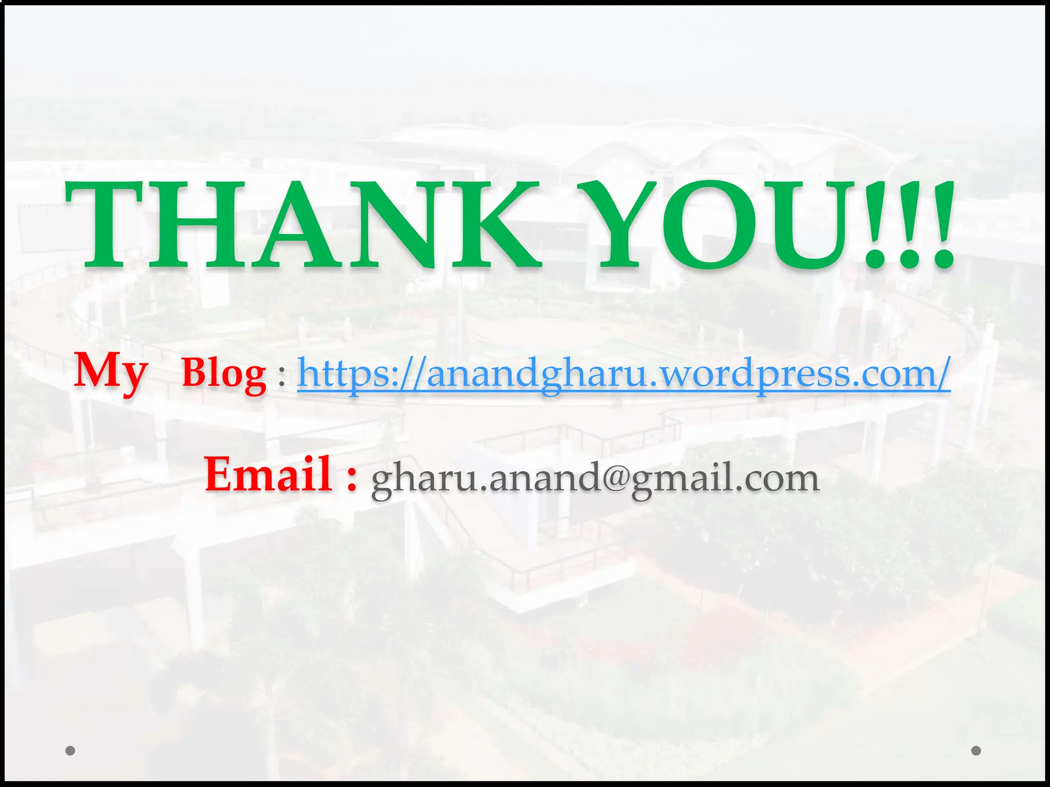 THANK YOU!!!
My Blog : https://anandgharu.wordpress.com/
Email : gharu.anand@gmail.com
 