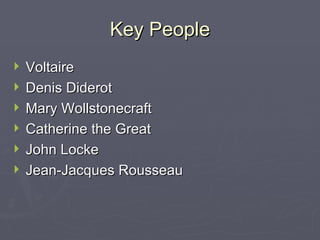 Key People Voltaire Denis Diderot Mary Wollstonecraft Catherine the Great John Locke Jean-Jacques Rousseau 