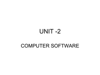 UNIT -2 COMPUTER SOFTWARE 