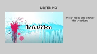 LISTENING
Watch video and answer
the questions
 