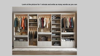 Look at the picture for 1 minute and write as many words as you can
 