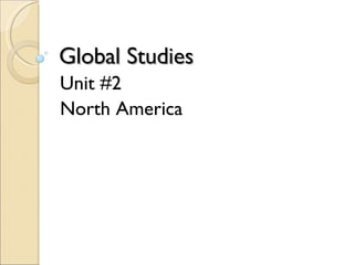 Global Studies Unit #2 North America 