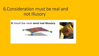 6.Consideration must be real and
not illusory
 