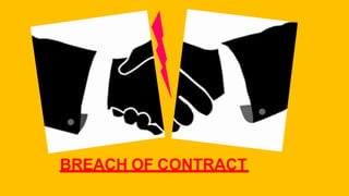 BREACH OF CONTRACT
 