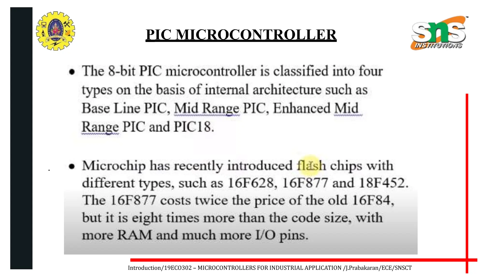 .
Introduction/19ECO302 – MICROCONTROLLERS FOR INDUSTRIAL APPLICATION /J.Prabakaran/ECE/SNSCT
PIC MICROCONTROLLER
 