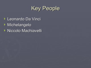 Key People Leonardo Da Vinci Michelangelo Niccolo Machiavelli 