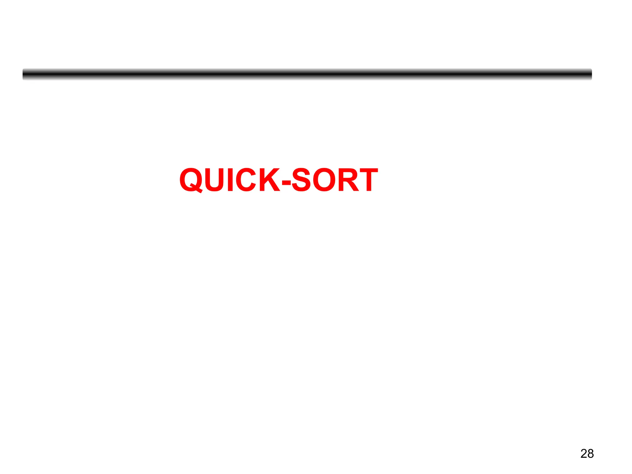 28
QUICK-SORT
 