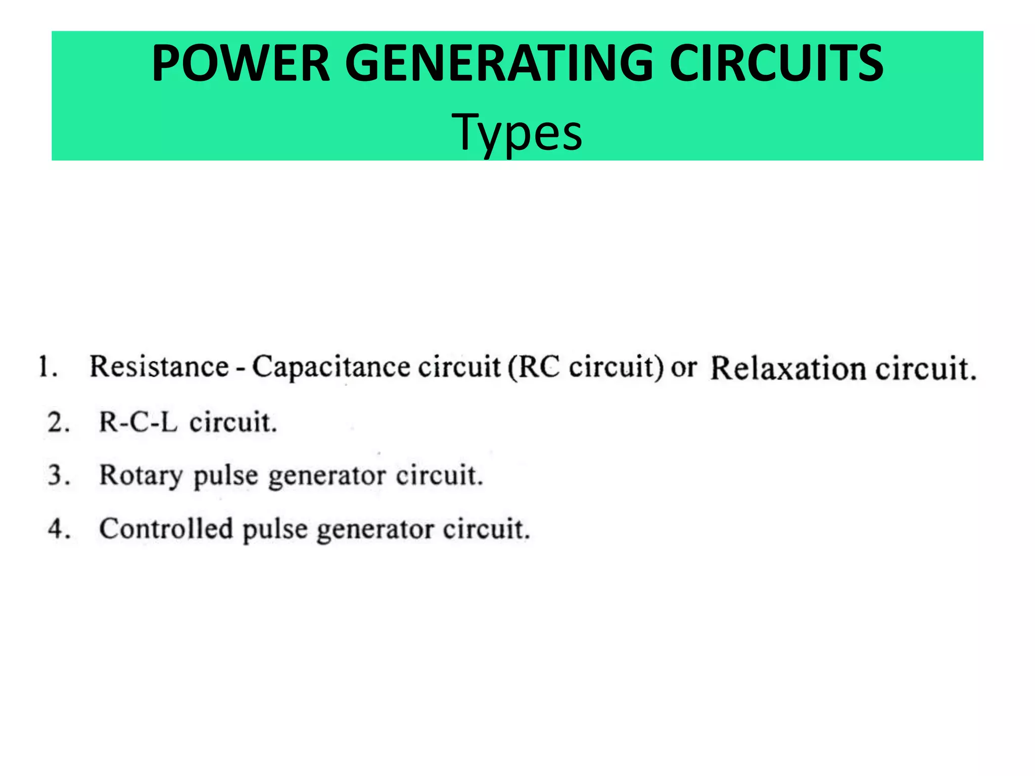 POWER GENERATING CIRCUITS
Types
 